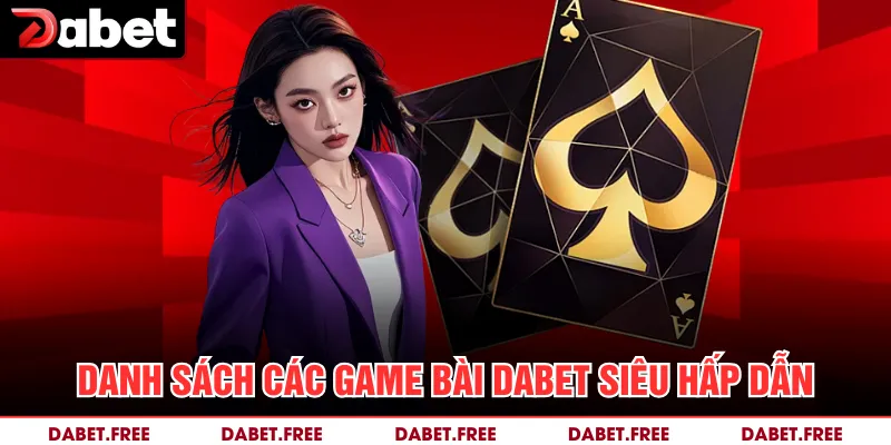 Danh sách các game bài Dabet siêu hấp dẫn